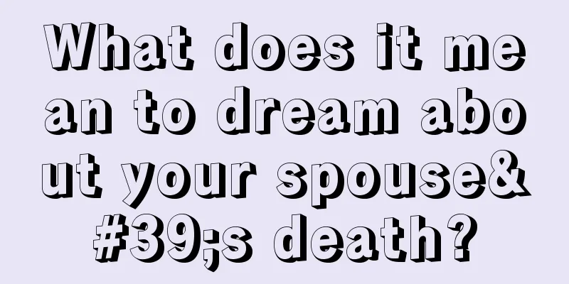 What does it mean to dream about your spouse's death?