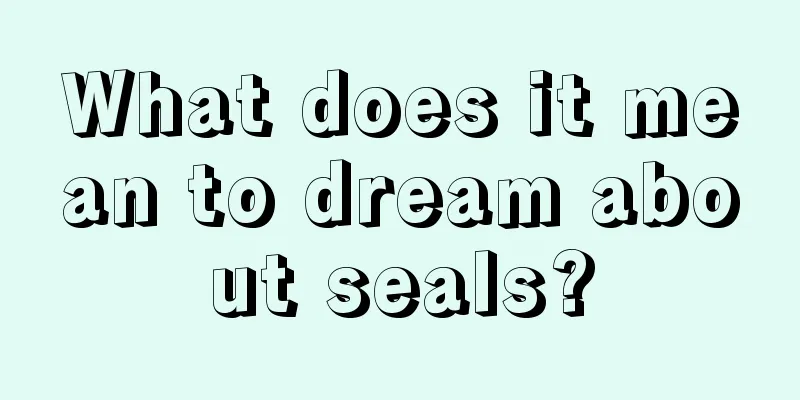 What does it mean to dream about seals?