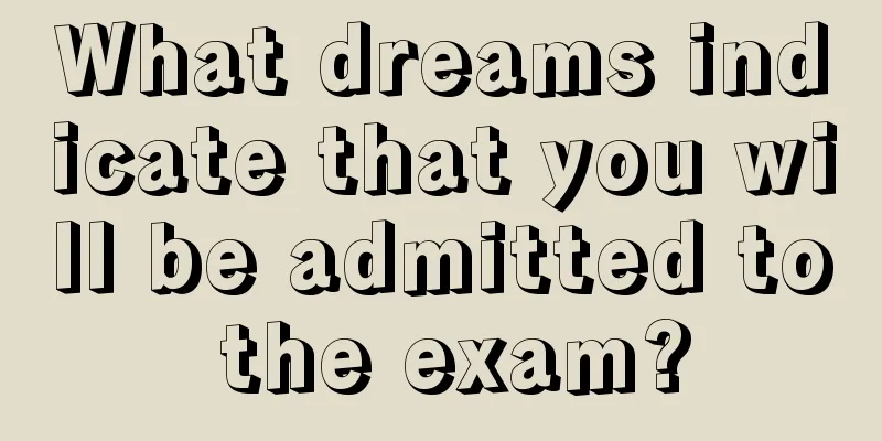 What dreams indicate that you will be admitted to the exam?