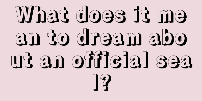 What does it mean to dream about an official seal?