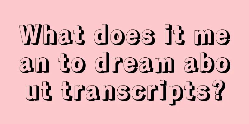 What does it mean to dream about transcripts?