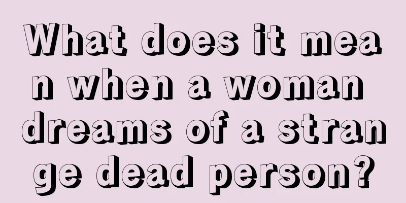 What does it mean when a woman dreams of a strange dead person?