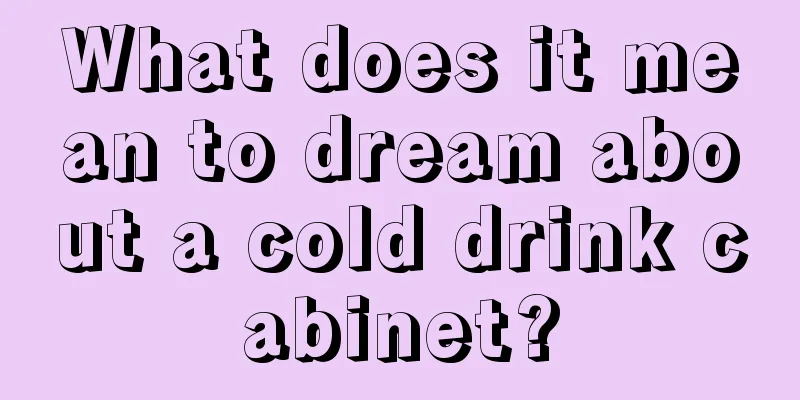 What does it mean to dream about a cold drink cabinet?