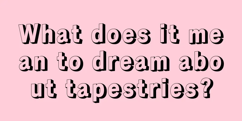 What does it mean to dream about tapestries?