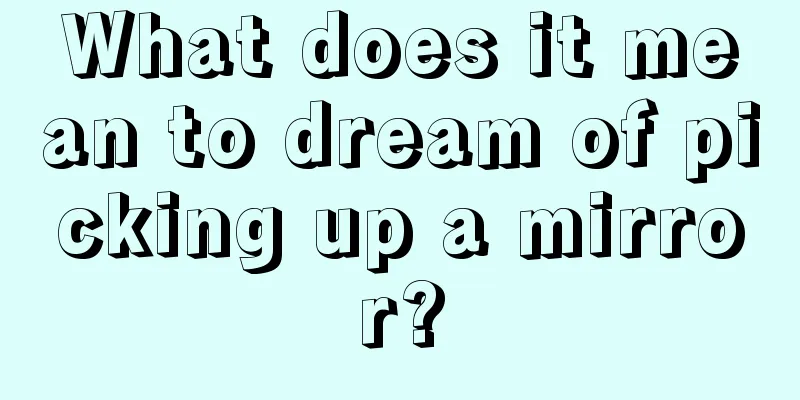 What does it mean to dream of picking up a mirror?