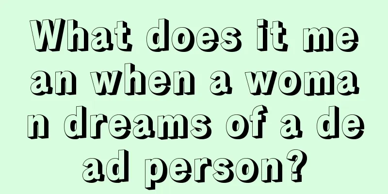 What does it mean when a woman dreams of a dead person?