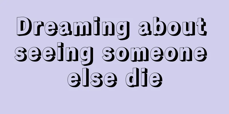 Dreaming about seeing someone else die