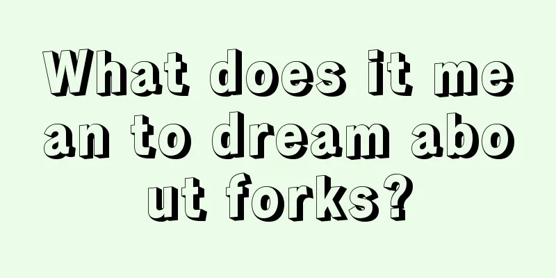 What does it mean to dream about forks?