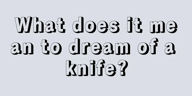 What does it mean to dream of a knife?