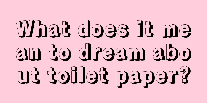 What does it mean to dream about toilet paper?