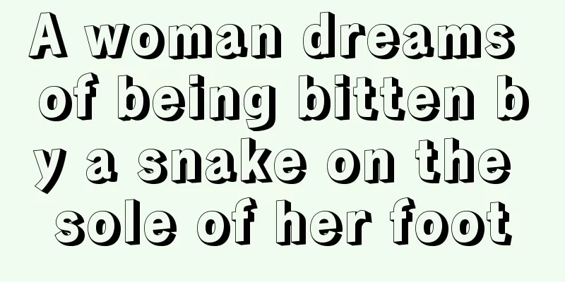 A woman dreams of being bitten by a snake on the sole of her foot