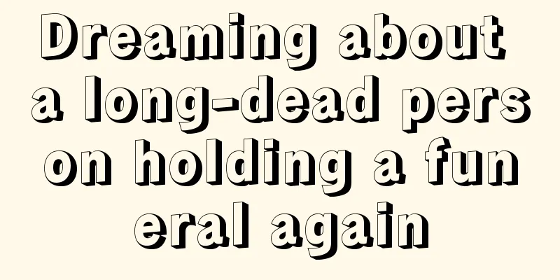 Dreaming about a long-dead person holding a funeral again