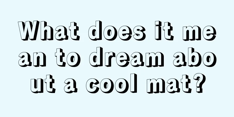 What does it mean to dream about a cool mat?