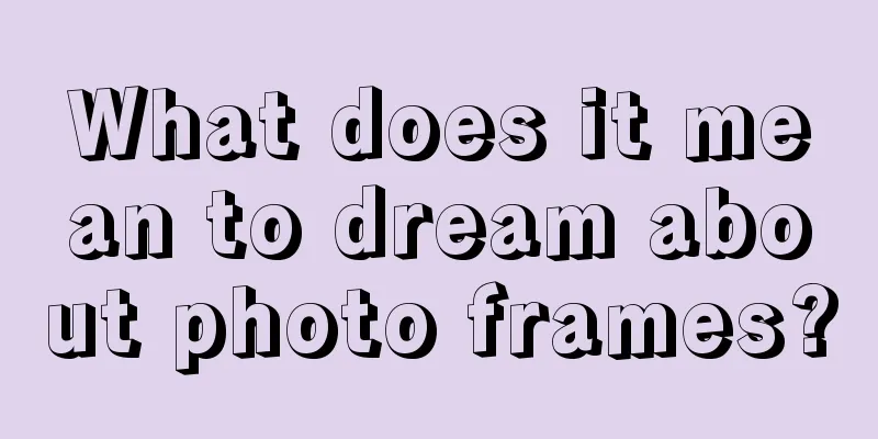 What does it mean to dream about photo frames?