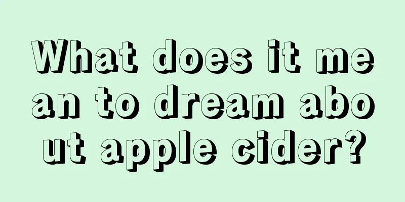 What does it mean to dream about apple cider?