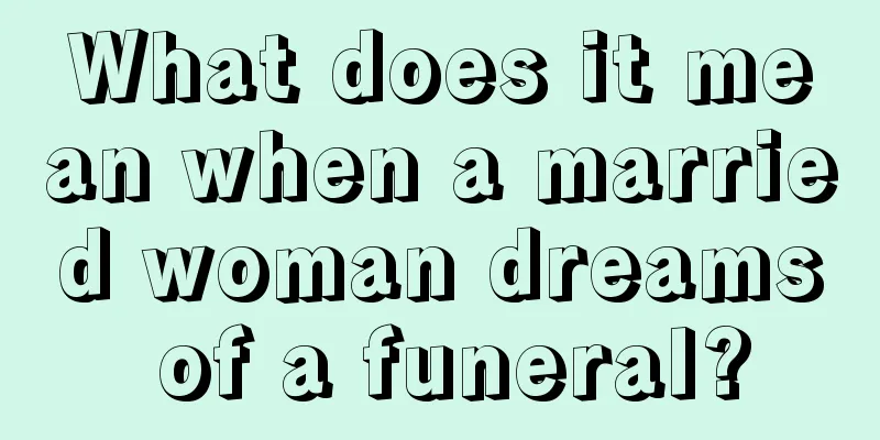 What does it mean when a married woman dreams of a funeral?