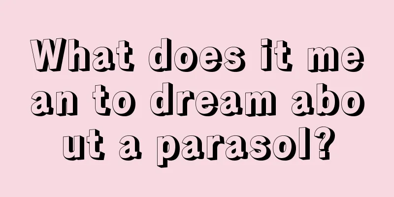 What does it mean to dream about a parasol?