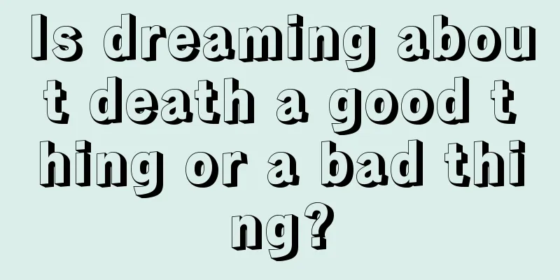 Is dreaming about death a good thing or a bad thing?