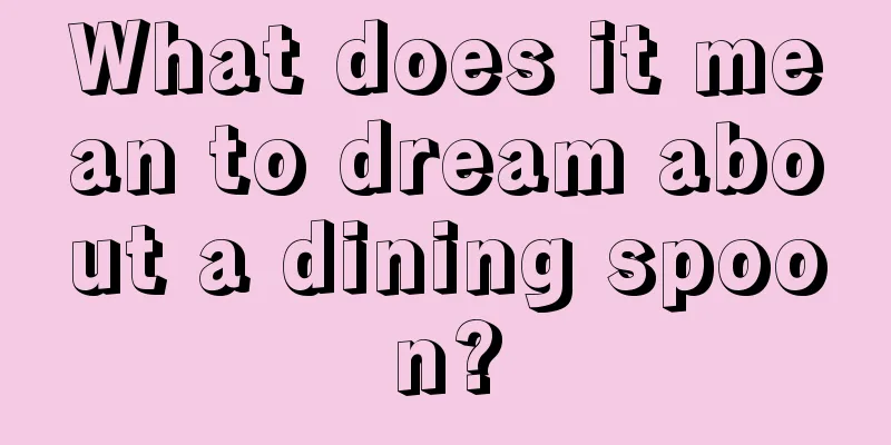 What does it mean to dream about a dining spoon?