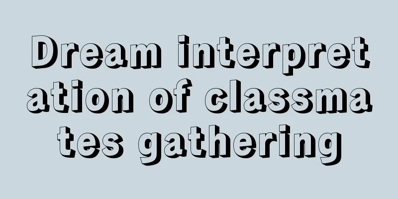 Dream interpretation of classmates gathering