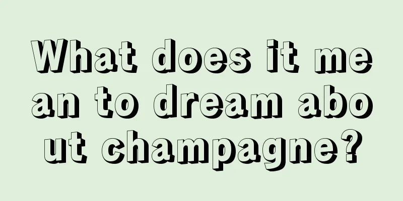 What does it mean to dream about champagne?