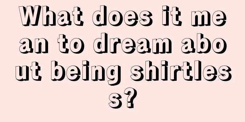 What does it mean to dream about being shirtless?