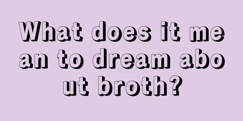 What does it mean to dream about broth?