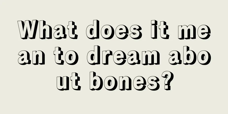 What does it mean to dream about bones?