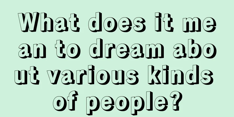 What does it mean to dream about various kinds of people?