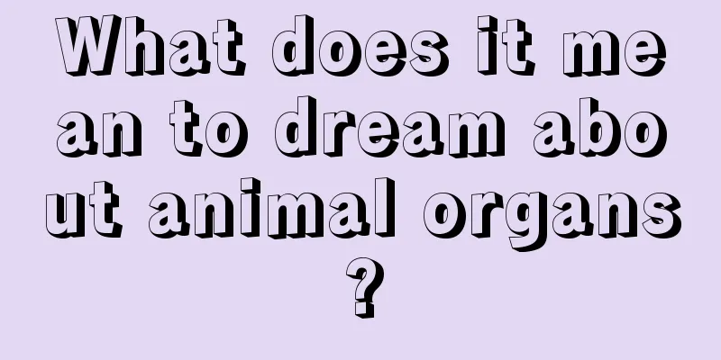 What does it mean to dream about animal organs?