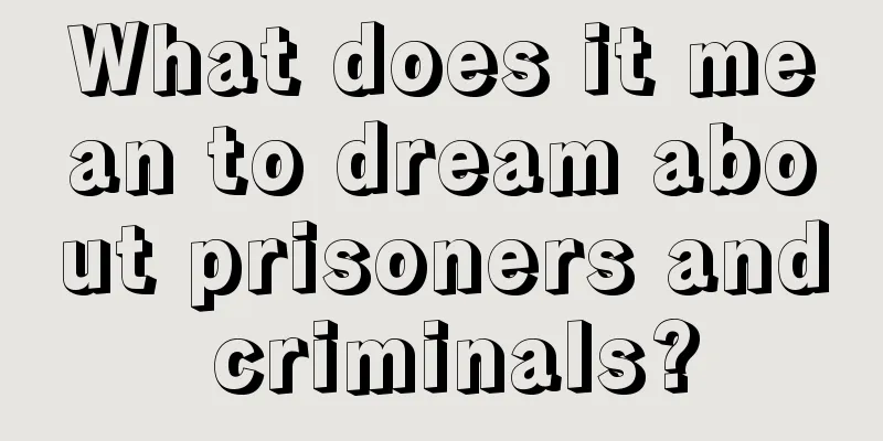 What does it mean to dream about prisoners and criminals?