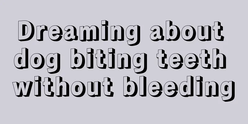 Dreaming about dog biting teeth without bleeding