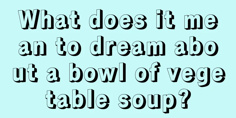 What does it mean to dream about a bowl of vegetable soup?