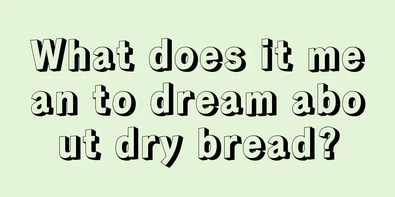 What does it mean to dream about dry bread?