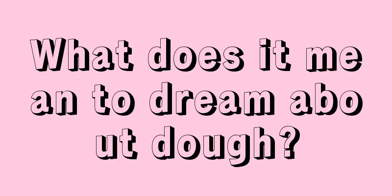 What does it mean to dream about dough?