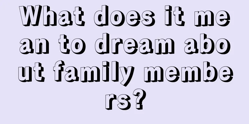 What does it mean to dream about family members?