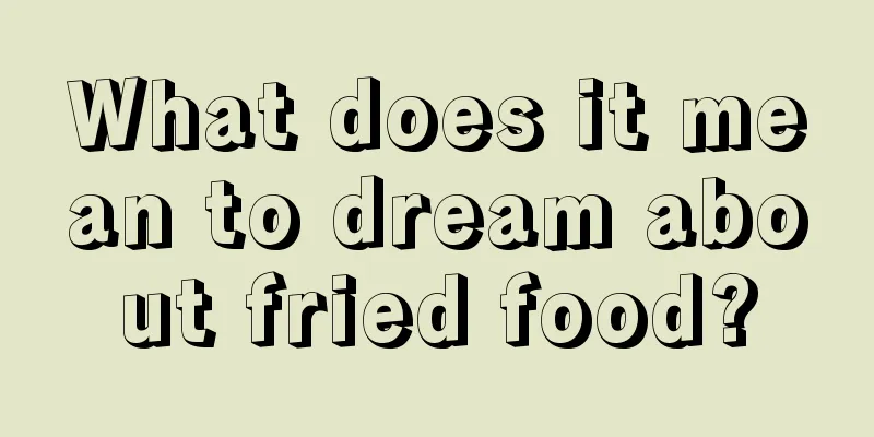 What does it mean to dream about fried food?