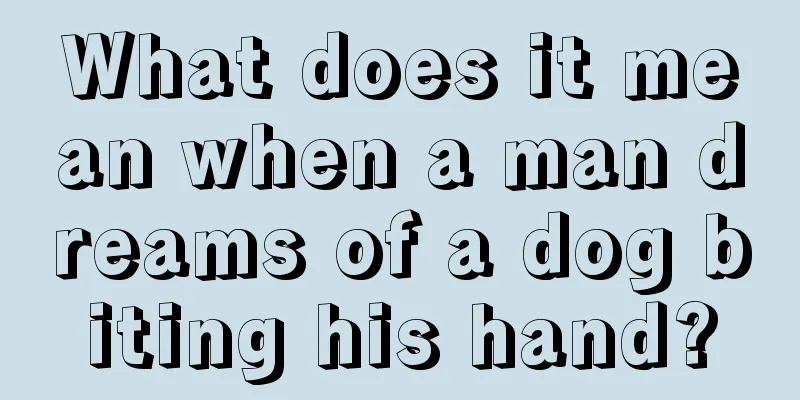 What does it mean when a man dreams of a dog biting his hand?