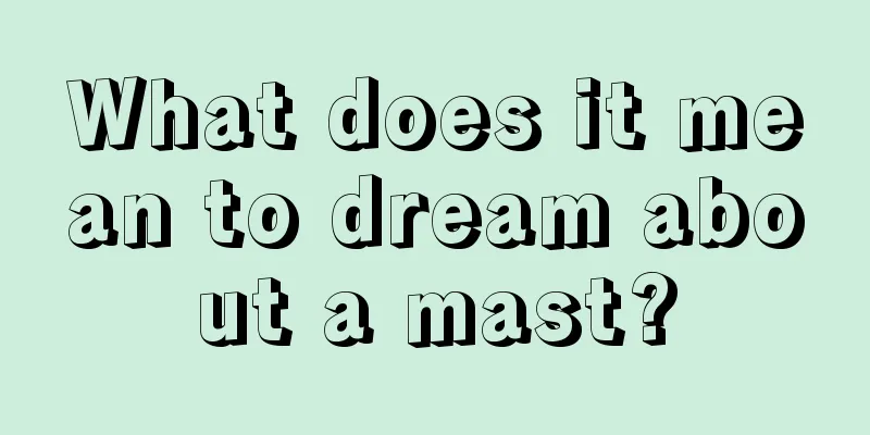 What does it mean to dream about a mast?