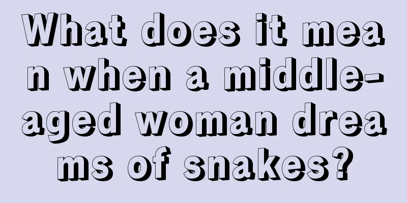 What does it mean when a middle-aged woman dreams of snakes?