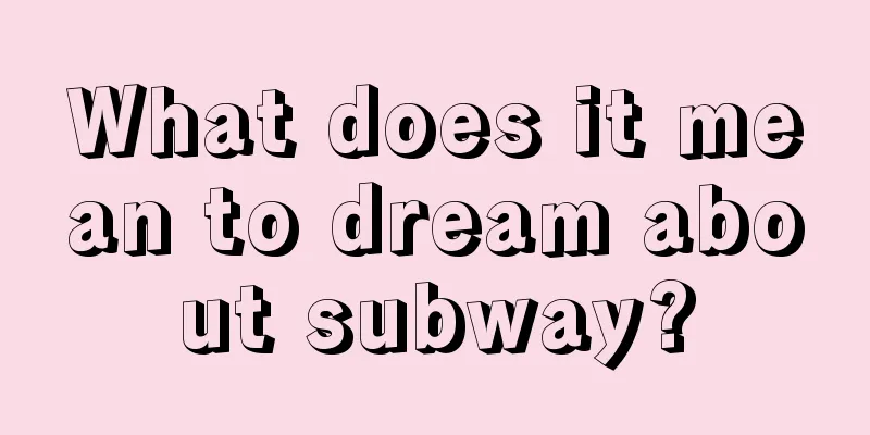 What does it mean to dream about subway?