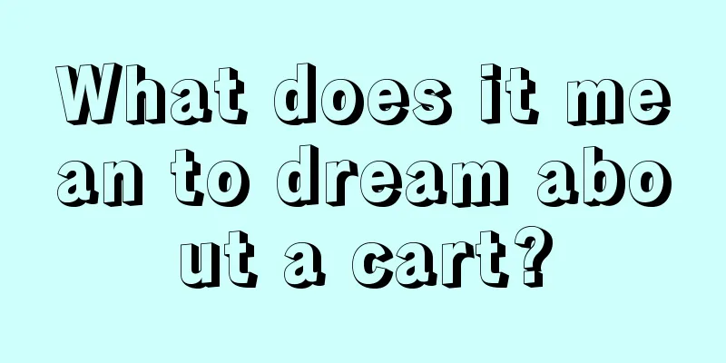 What does it mean to dream about a cart?