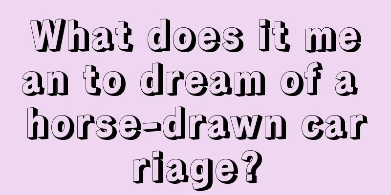 What does it mean to dream of a horse-drawn carriage?