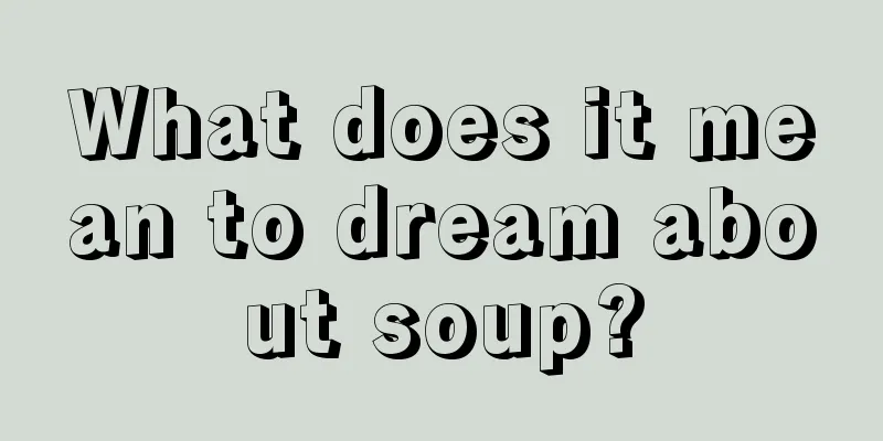 What does it mean to dream about soup?