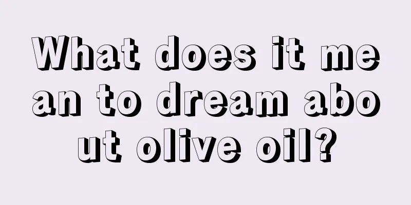 What does it mean to dream about olive oil?