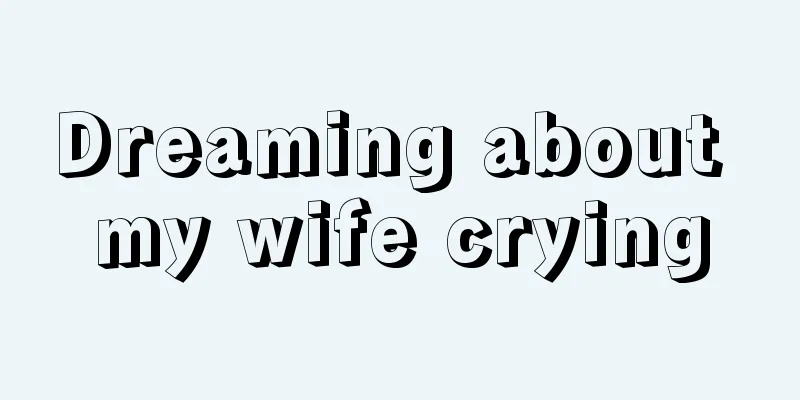 Dreaming about my wife crying