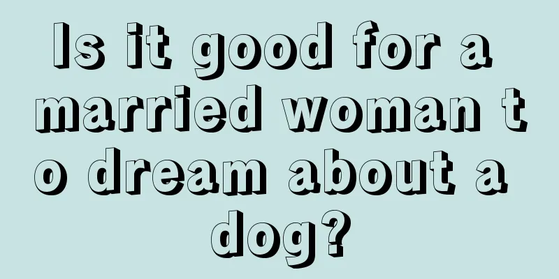 Is it good for a married woman to dream about a dog?