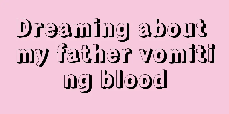 Dreaming about my father vomiting blood