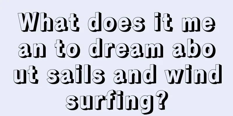 What does it mean to dream about sails and windsurfing?