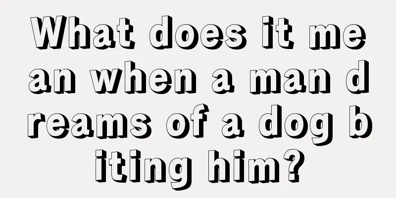 What does it mean when a man dreams of a dog biting him?